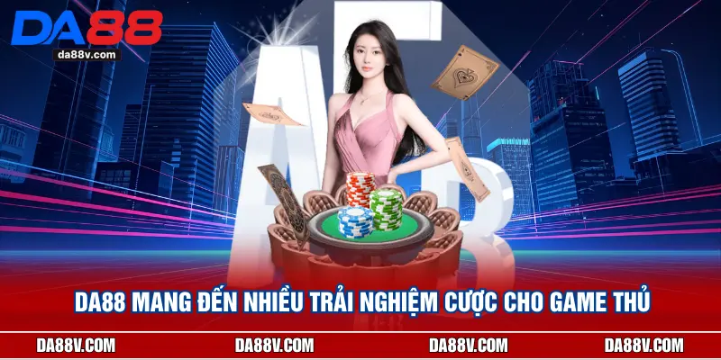 Da88 mang đến nhiều trải nghiệm cược cho game thủ