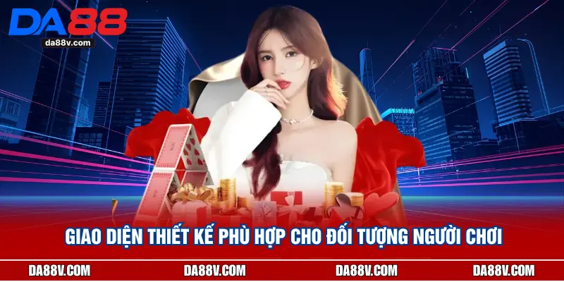 Giao diện thiết kế phù hợp cho đối tượng người chơi