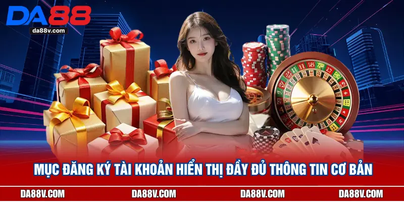 Mục đăng ký tài khoản hiển thị đầy đủ thông tin cơ bản