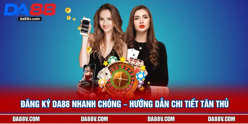 Đăng Ký DA88 Nhanh Chóng – Hướng Dẫn Chi Tiết Tân Thủ