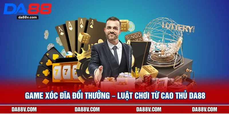 Game Xóc Đĩa Đổi Thưởng – Luật Chơi Từ Cao Thủ DA88