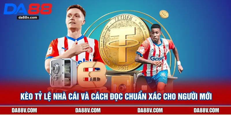 Kèo Tỷ Lệ Nhà Cái Và Cách Đọc Chuẩn Xác Cho Người Mới